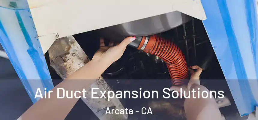  Air Duct Expansion Solutions Arcata - CA