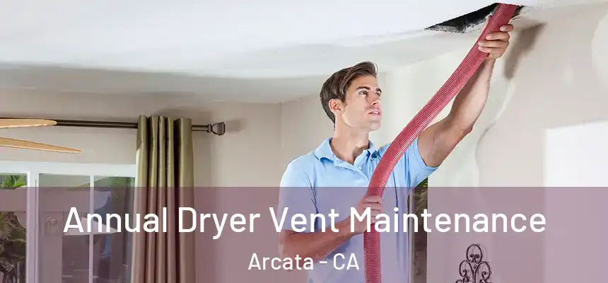  Annual Dryer Vent Maintenance Arcata - CA