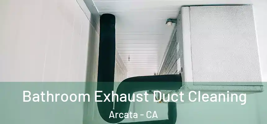  Bathroom Exhaust Duct Cleaning Arcata - CA