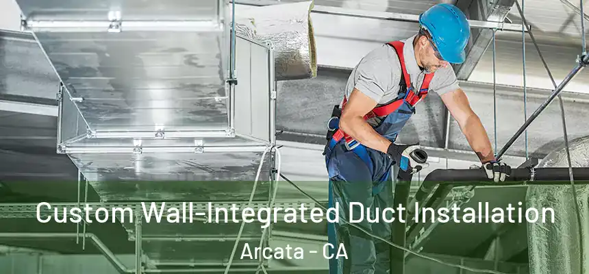  Custom Wall-Integrated Duct Installation Arcata - CA