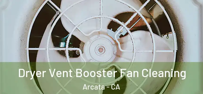  Dryer Vent Booster Fan Cleaning Arcata - CA