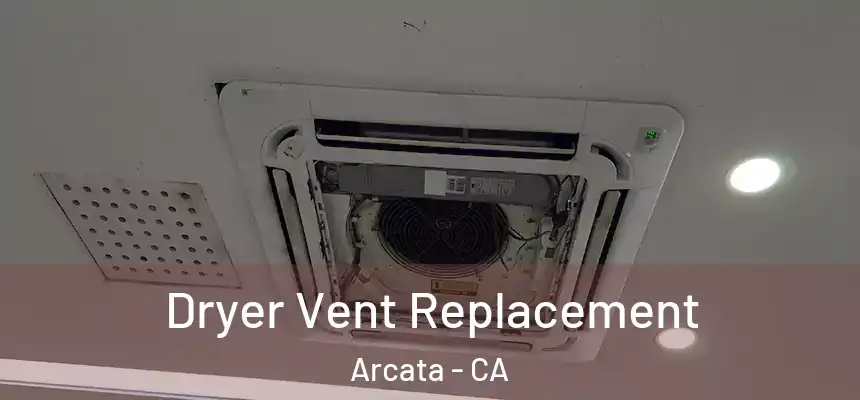  Dryer Vent Replacement Arcata - CA