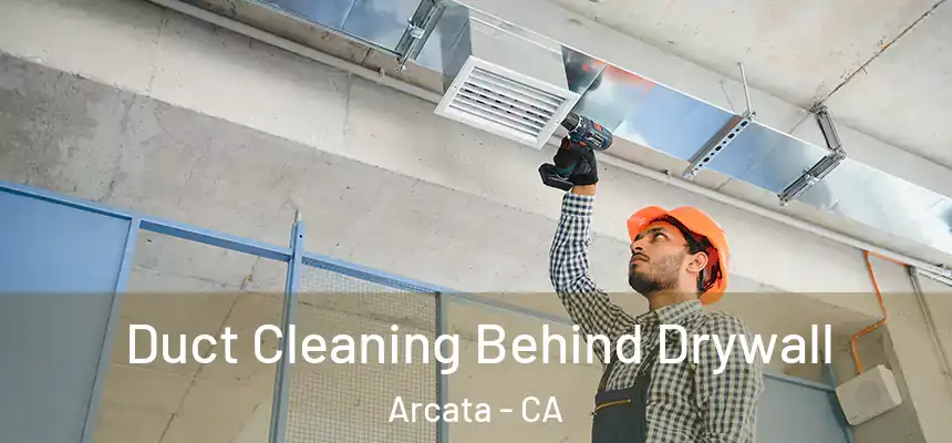  Duct Cleaning Behind Drywall Arcata - CA