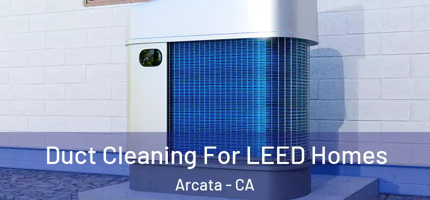  Duct Cleaning For LEED Homes Arcata - CA