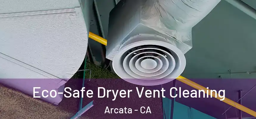  Eco-Safe Dryer Vent Cleaning Arcata - CA