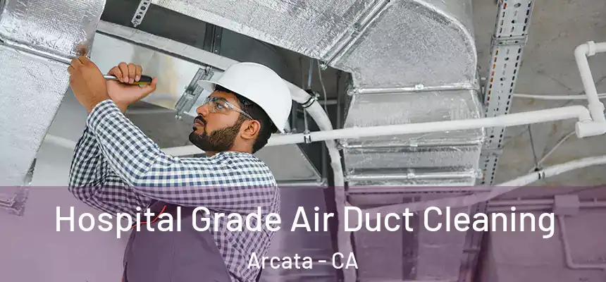  Hospital Grade Air Duct Cleaning Arcata - CA