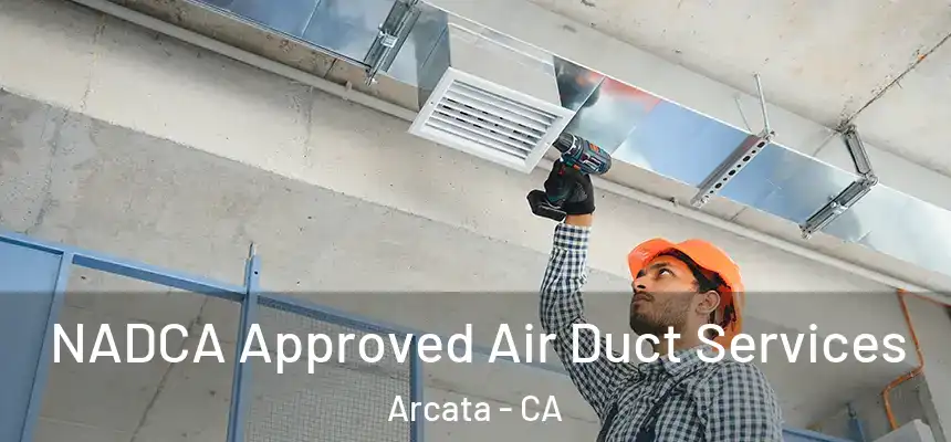  NADCA Approved Air Duct Services Arcata - CA