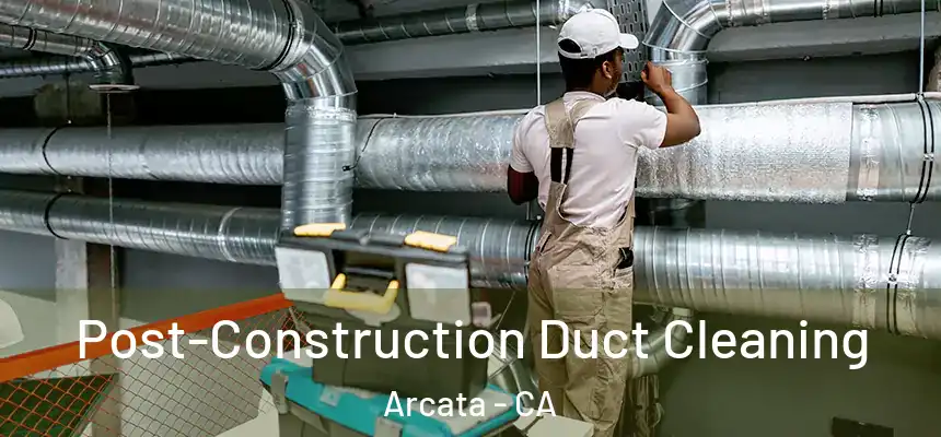 Post-Construction Duct Cleaning Arcata - CA