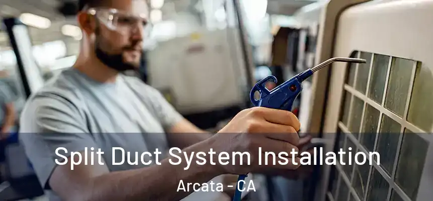  Split Duct System Installation Arcata - CA