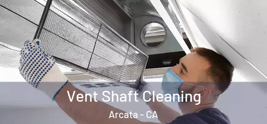  Vent Shaft Cleaning Arcata - CA